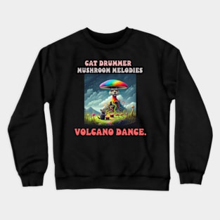 Cat Drummer, Mushroom Melodies, Volcano Dance Crewneck Sweatshirt